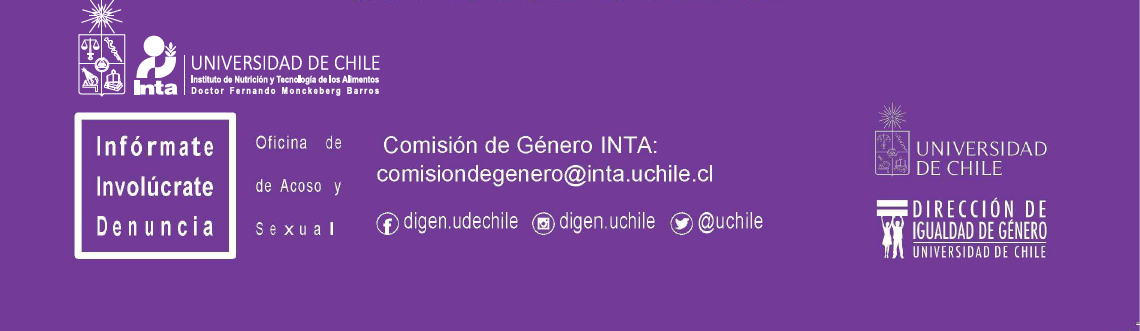 "Infórmate, Involúcrate, Denuncia" Comisión de Género INTA: comisiondegenerointa.uchile.cl